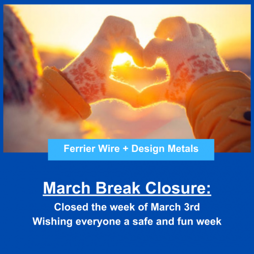 Ferrier Wire + Design Metals March Break Closure